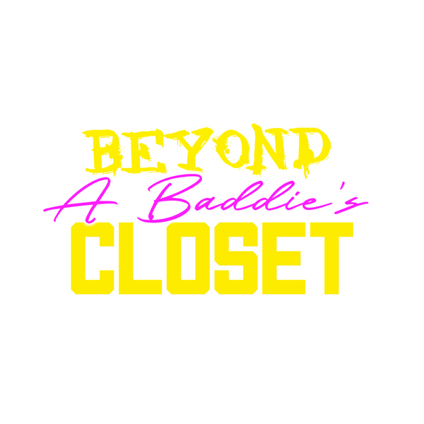 Beyond A Baddies Closet